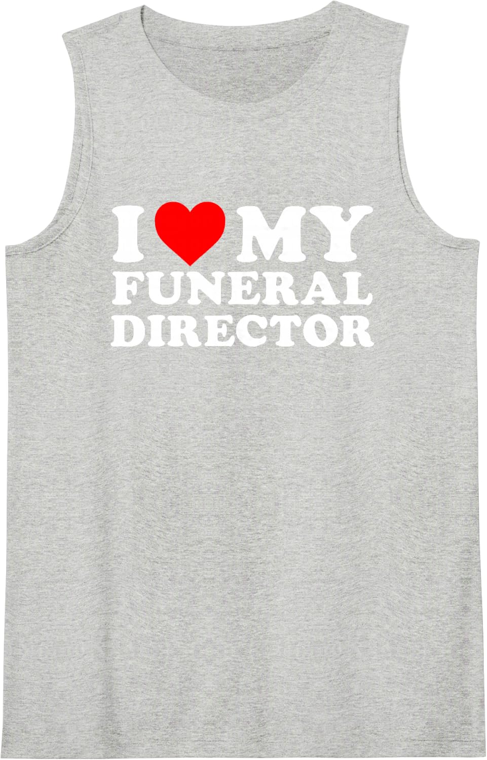I Love, My Funeral Director, Morticians, Appreciative Tank Top - Heather Grey