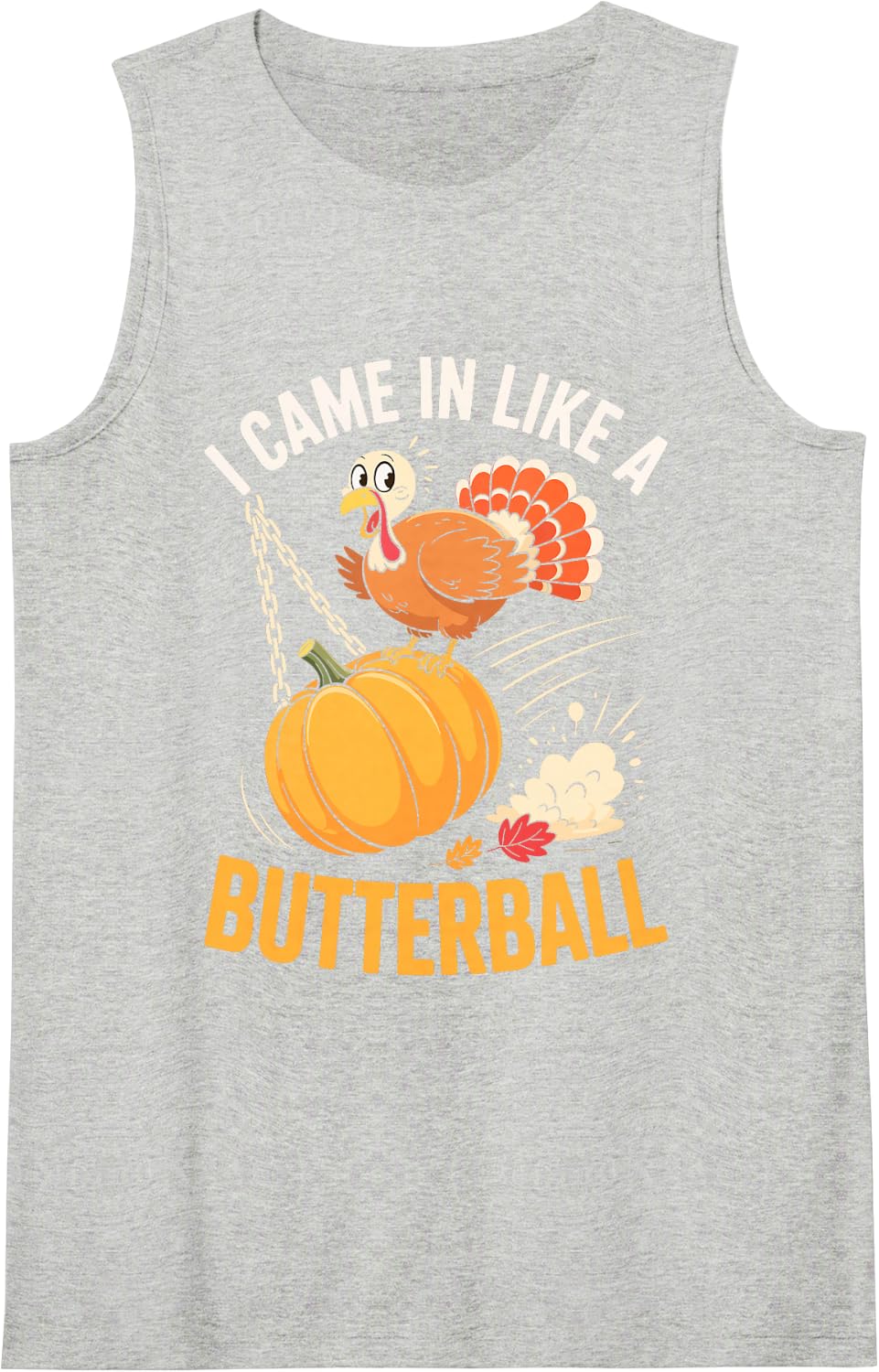 I Came in Like A Butterball Shirt Men Women Kid Thanksgiving Sleeveless Tank Top - Heather Grey