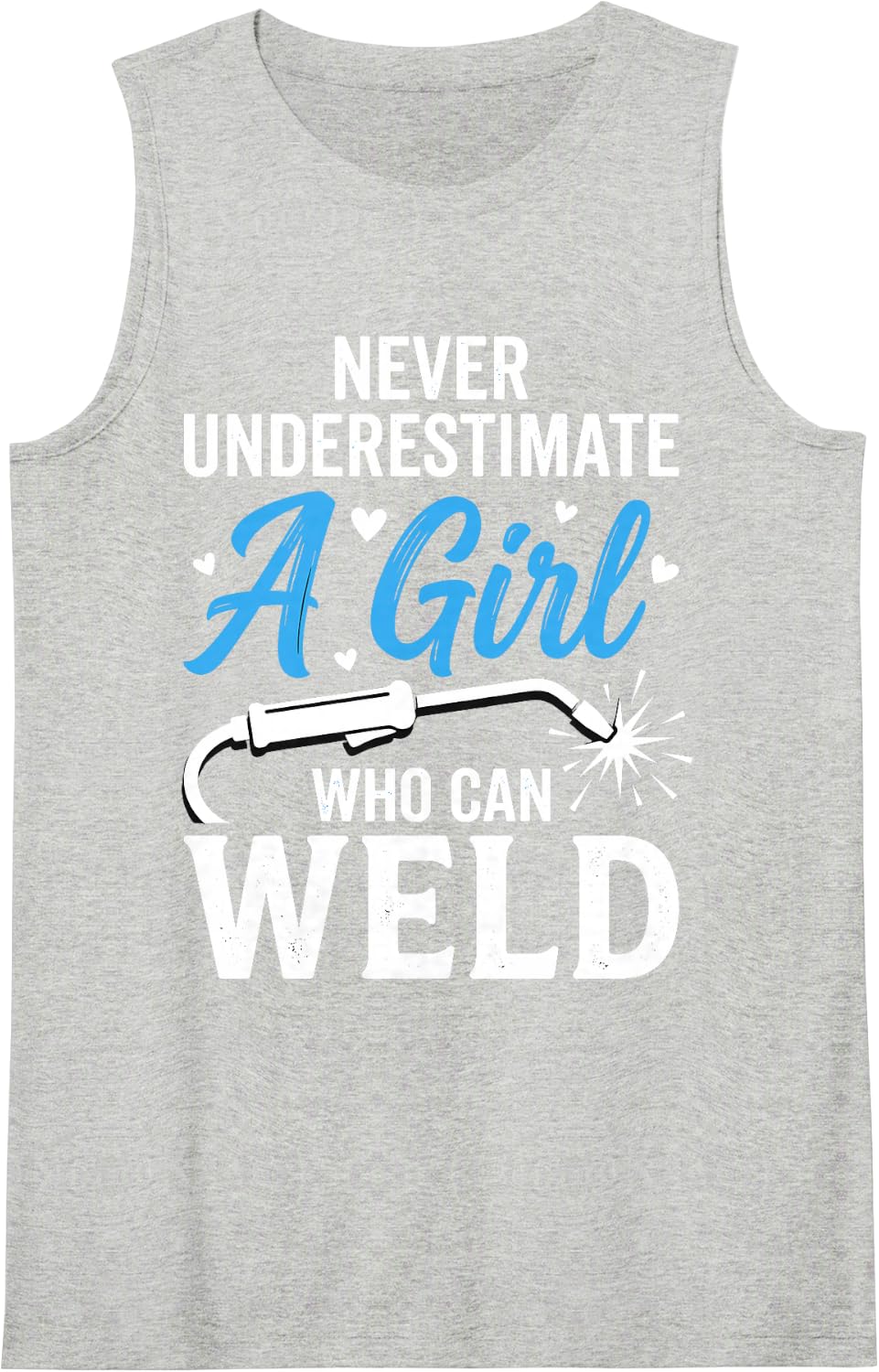 Never Underestimate A Girl Who Can Weld Female Welder Tee Sleeveless Tank Top - Heather Grey