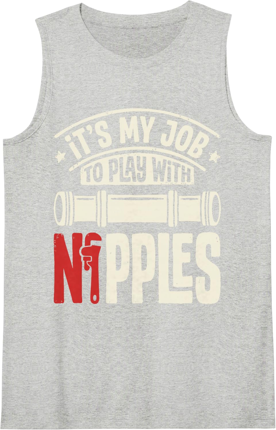 It's My Job to Play with Nipples Plumber Plumbing Pipefitter Sleeveless Tank Top - Heather Grey