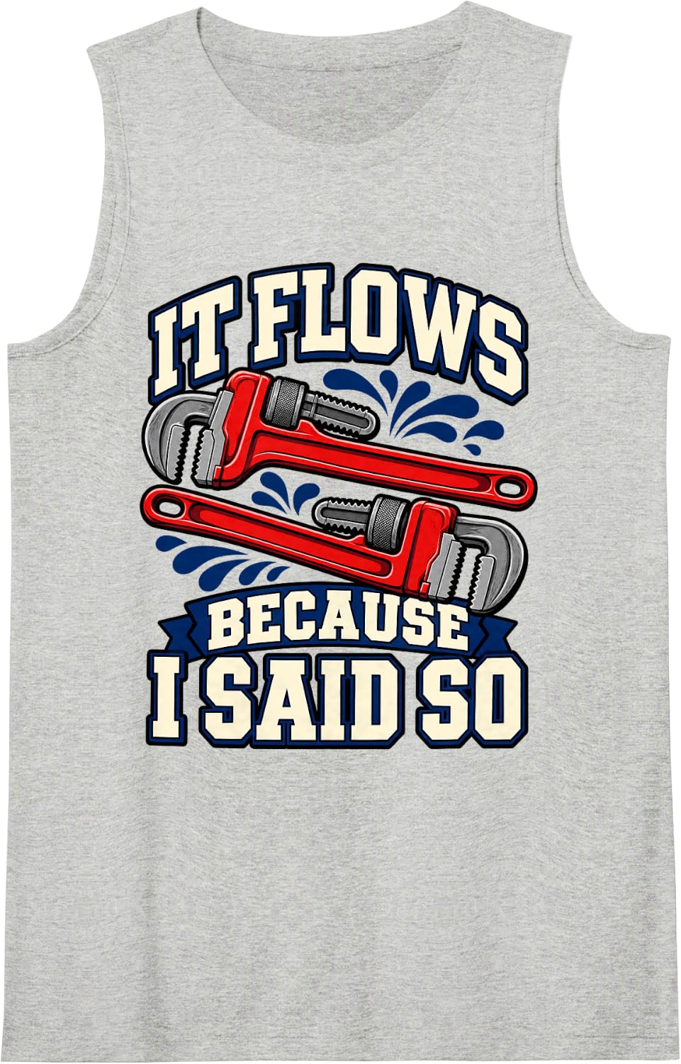 Plumber It Flows Because I Said So Wrench Repair Funny Pipes Sleeveless Tank Top - Heather Grey