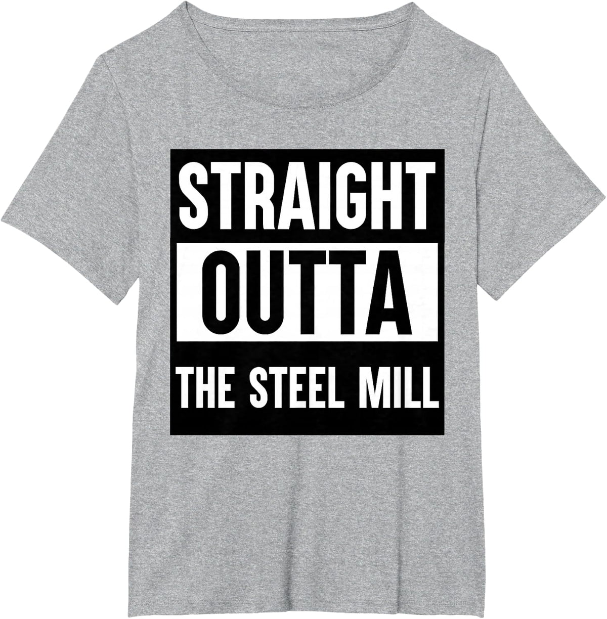 Straight outta the steel mill T-Shirt - Heather Grey