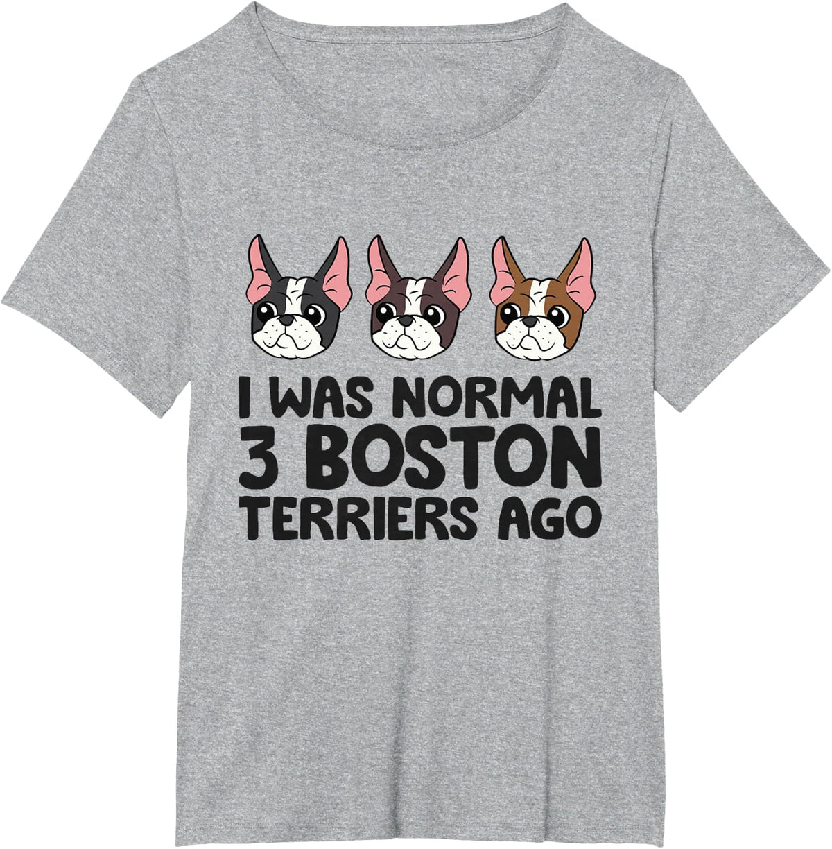 I Was Normal 3 Boston Terriers Ago Funny Boston Terrier T-Shirt - Heather Grey