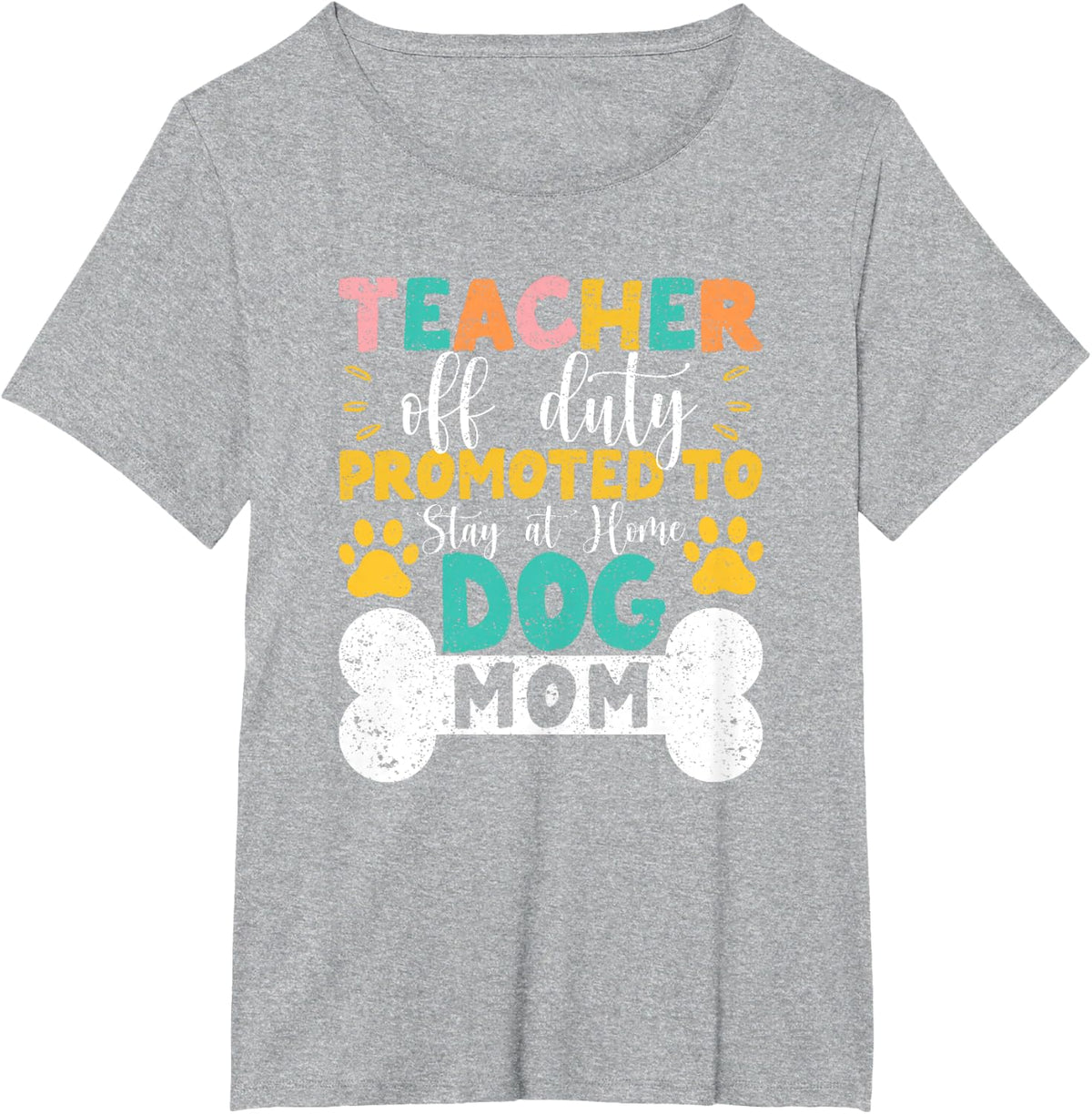 Teacher Off Duty Promoted To Stay At Home Dog Mom Teachers T-Shirt - Heather Grey