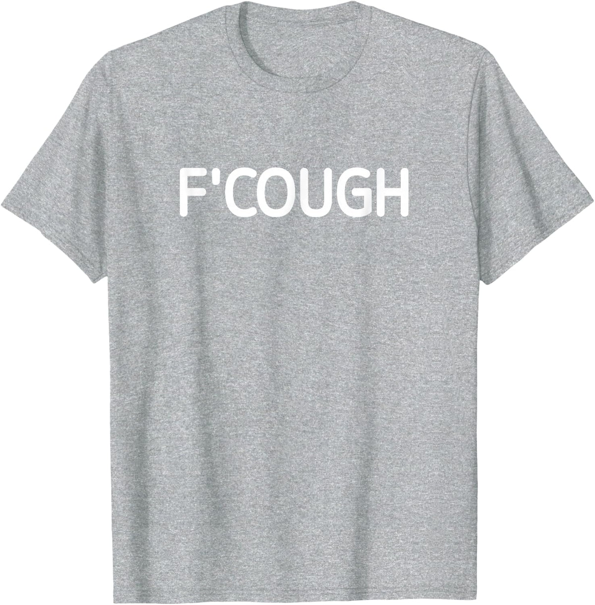 F'Cough, Funny, Jokes, Sarcastic T-Shirt - Heather Grey