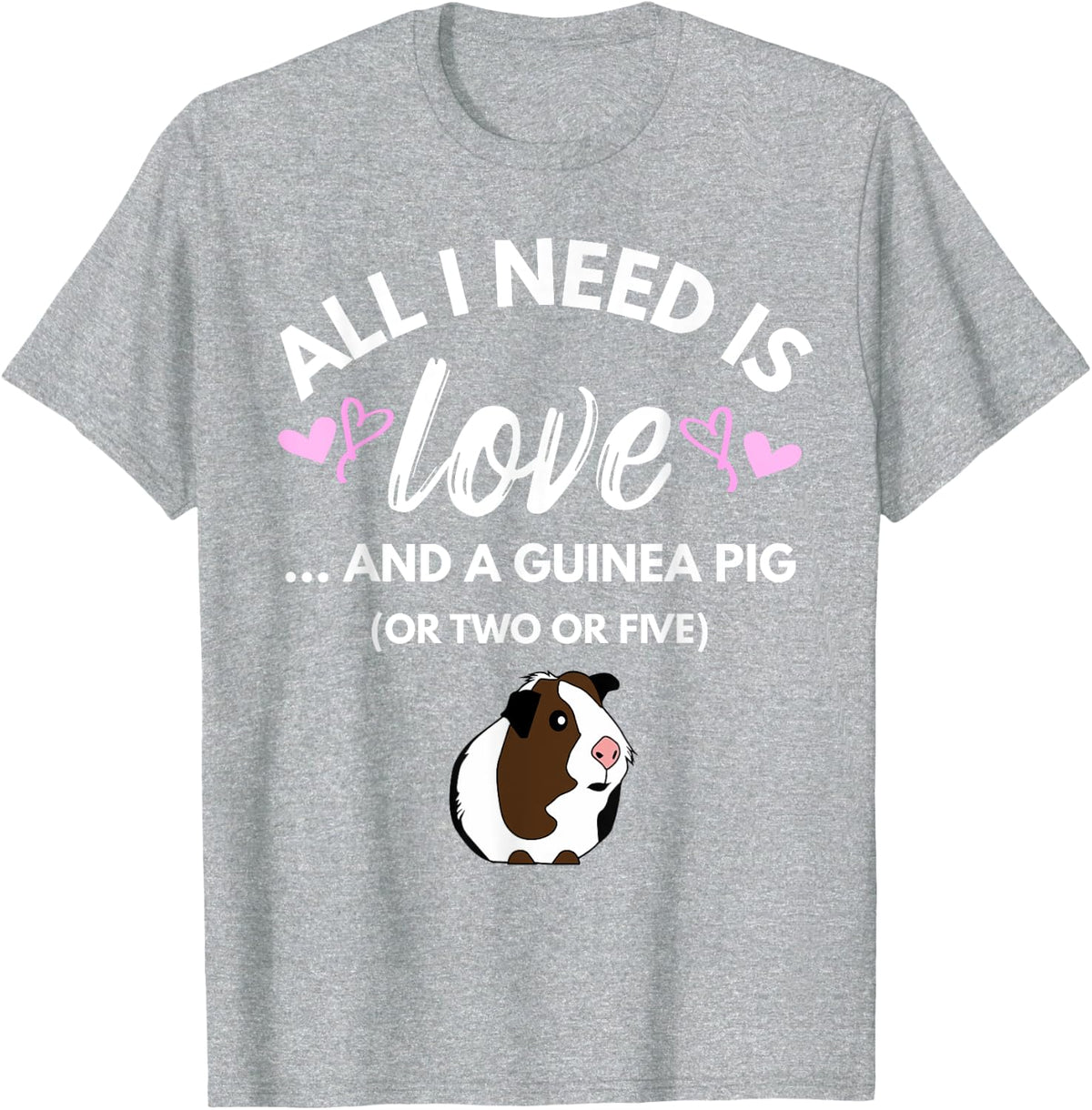 All I need is Love and a Guinea Pig - Cute & Funny Tshirt T-Shirt - Heather Grey