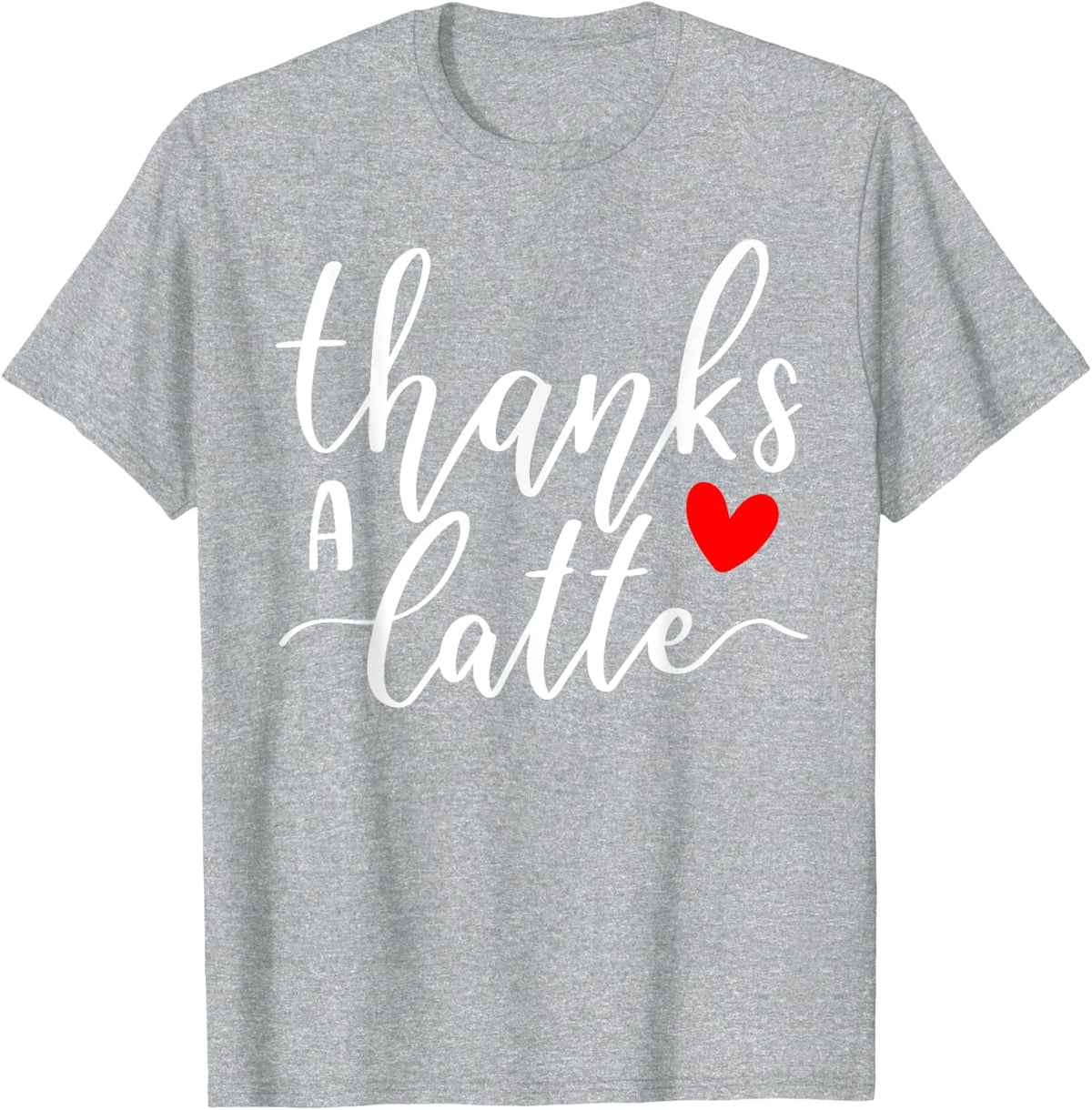 Coffee Thanks A Latte T-Shirt - Heather Grey