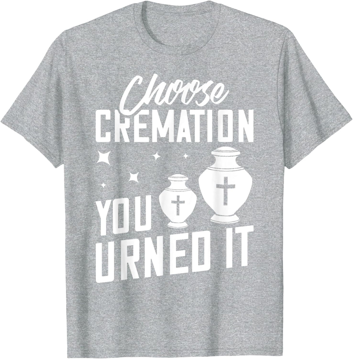 Cremation Crematory Mortician Funeral Director Ashes T-Shirt - Heather Grey