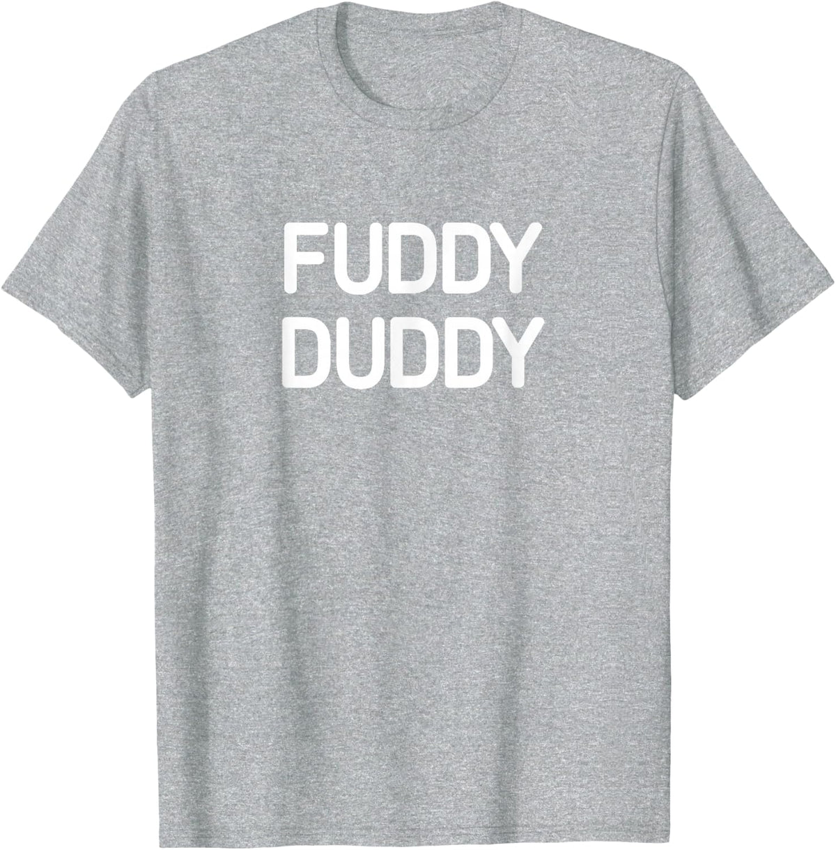 Fuddy Duddy, funny, jokes, sarcastic T-Shirt - Heather Grey
