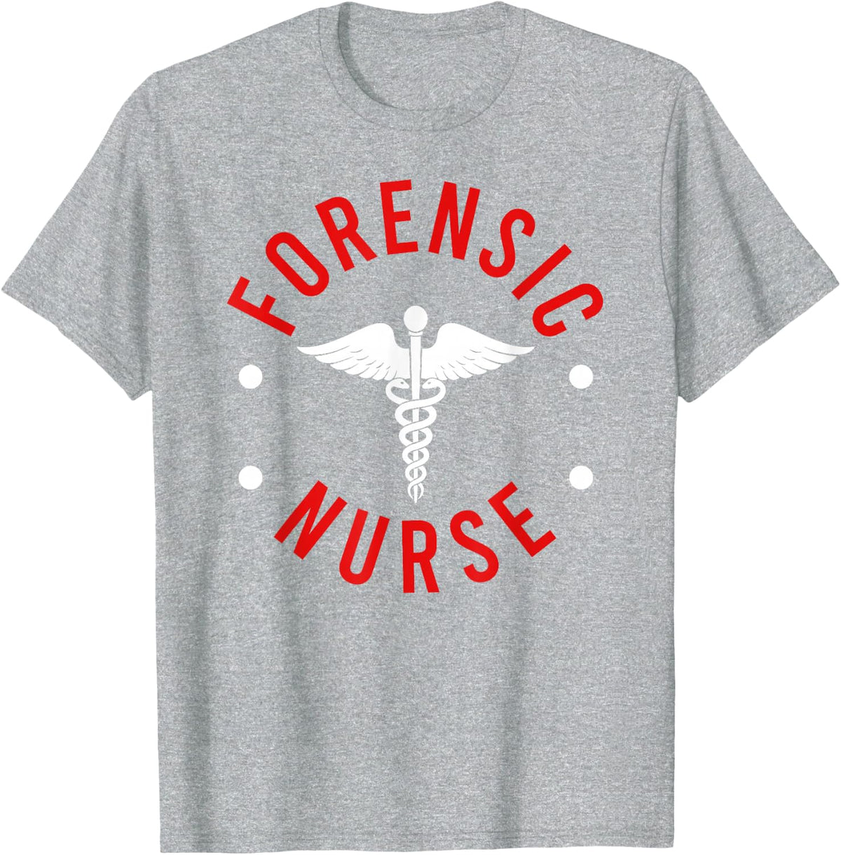 Forensic Nurse Forensic Nursing Forensics Sane Nurse T-Shirt - Heather Grey