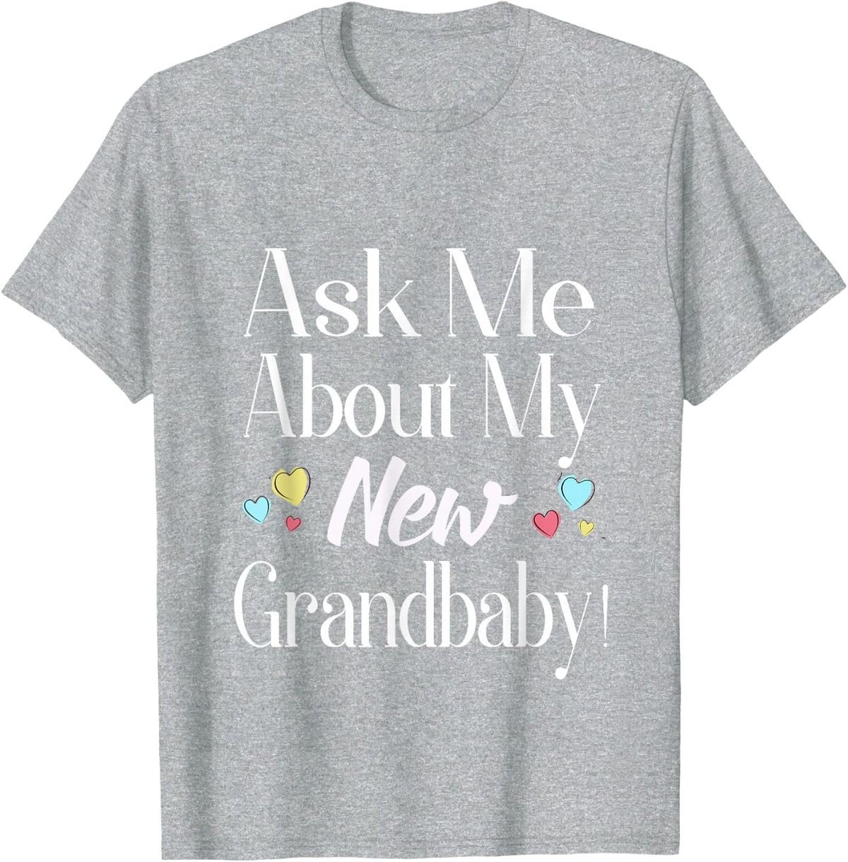 Ask Me About My New Grandbaby Tee Shirt for New Grandma Grandparent Tees and T Shirts - Heather Grey