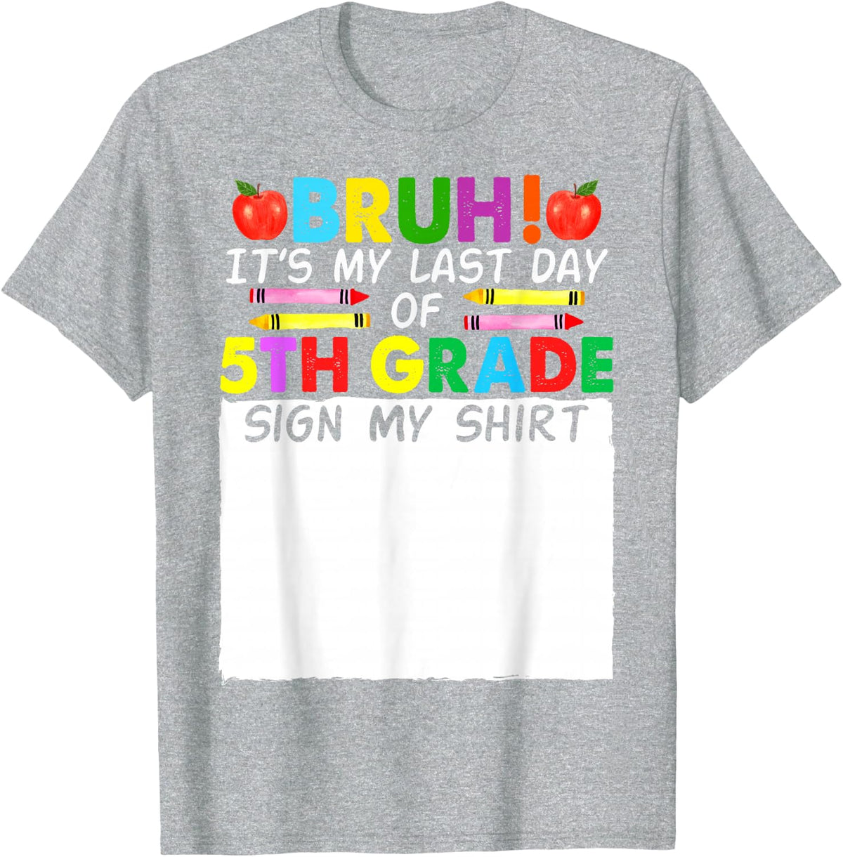 Student Signature Bruh It's My Last Day Of 5th Grade Sign My T-Shirt - Heather Grey