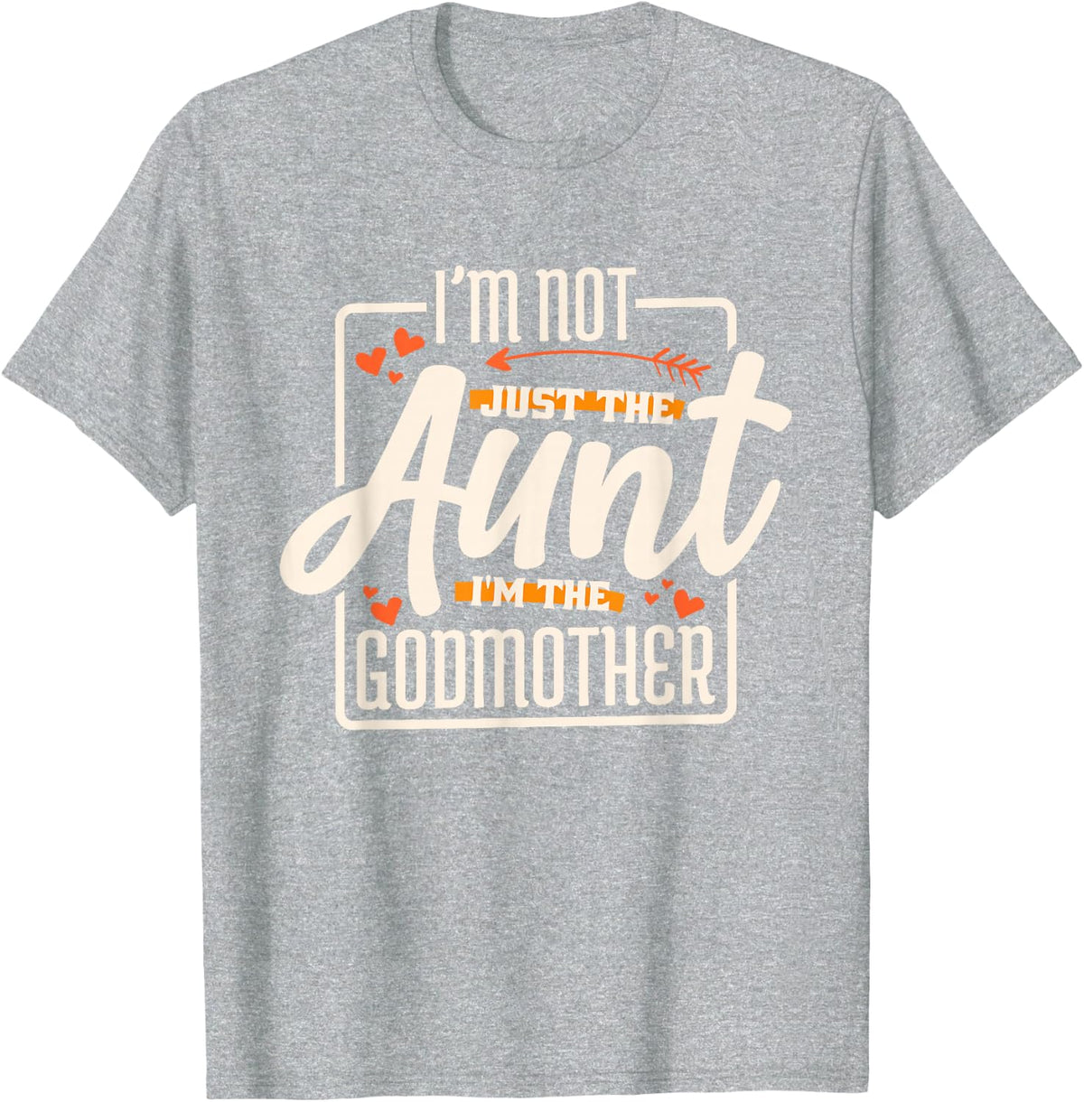 I'm Not Just The Aunt I'm The Godmother Tees T Shirts For Women Men Kids Aunt Godmother Gift Shirt - Heather Grey