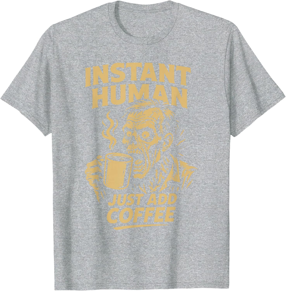 Instant Human Just Add Coffee Funny Coffee Lover Design T-Shirt - Heather Grey