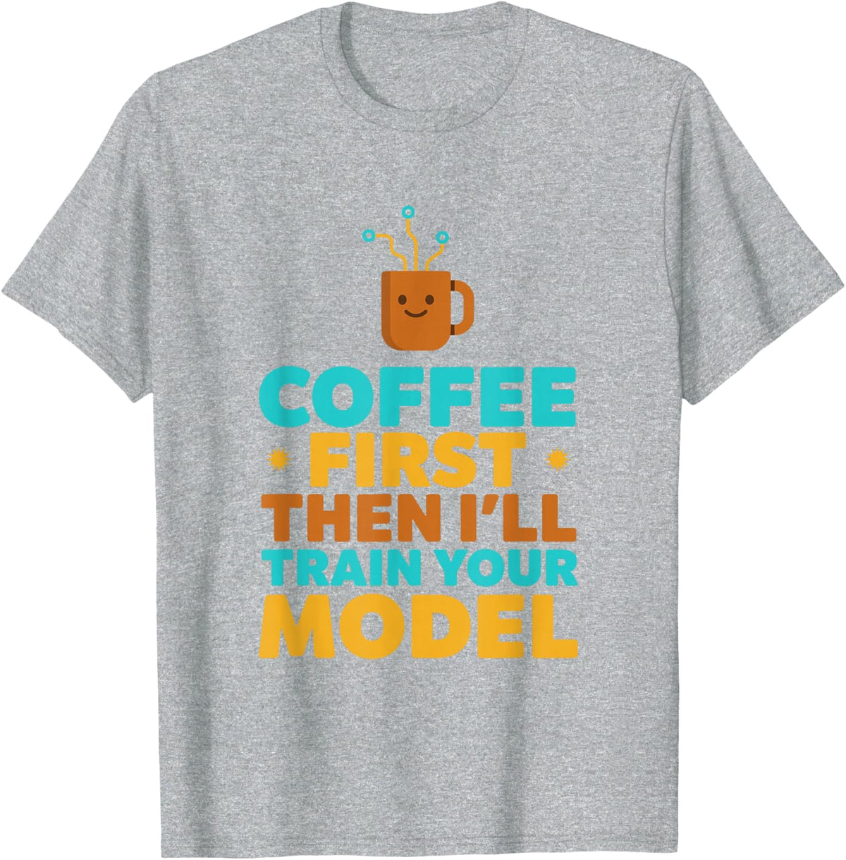 Coffee First Then I'll Train Your Model, Data Scientist AI T-Shirt - Heather Grey