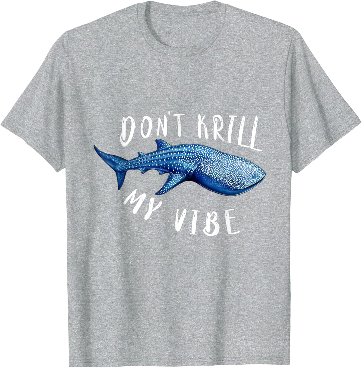 Don't Krill My Vibe Cute Whale Shark T-Shirt - Heather Grey