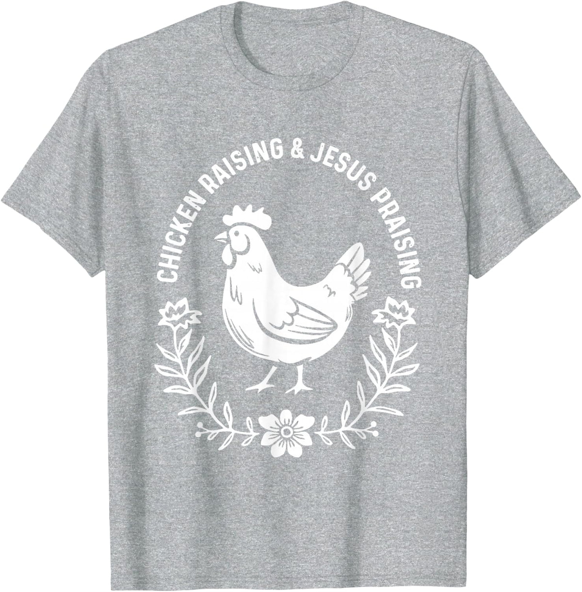 Chicken Raising & Jesus Praising T-Shirt - Heather Grey