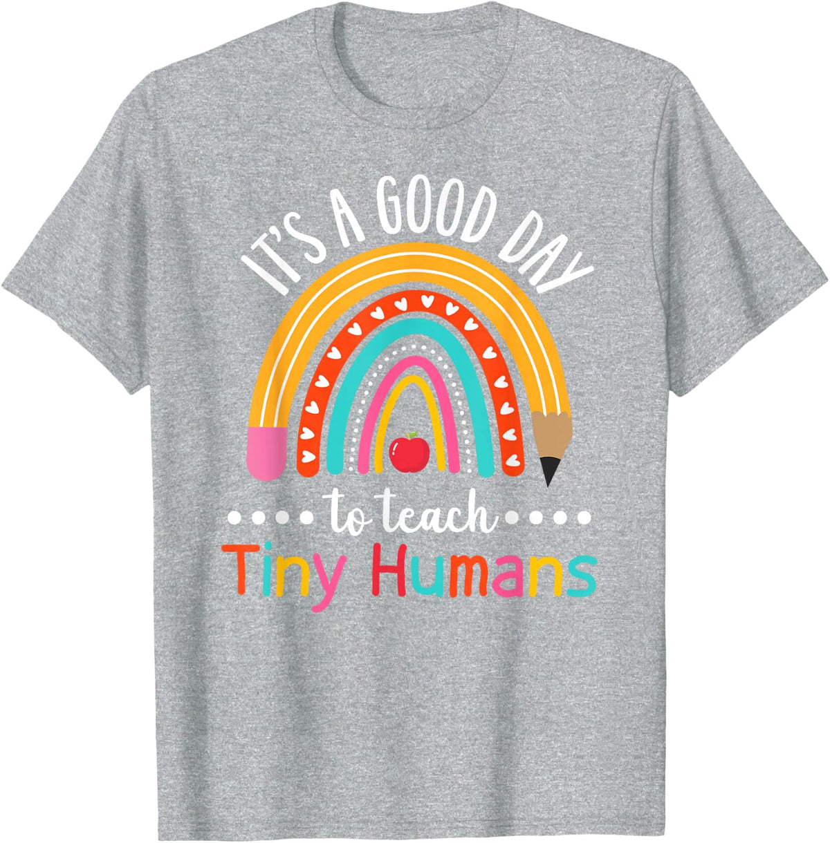 It's A Good Day To Teach Tiny Humans Funny Teacher Teaching T-Shirt - Heather Grey