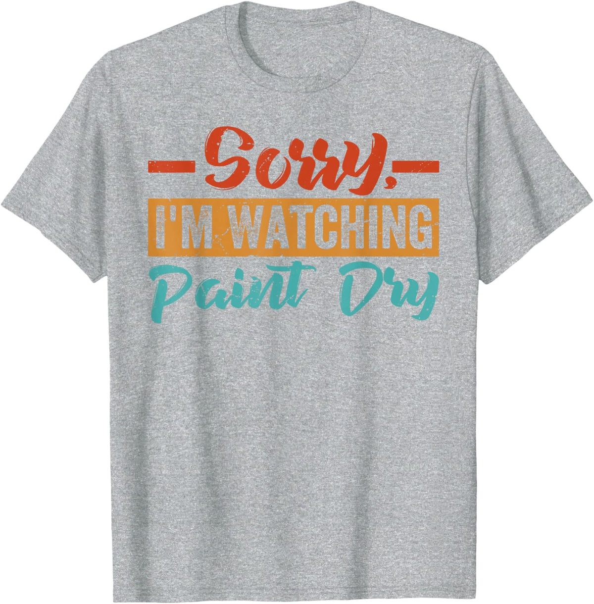Sorry, I'm Watching Paint Dry T-Shirt - Heather Grey