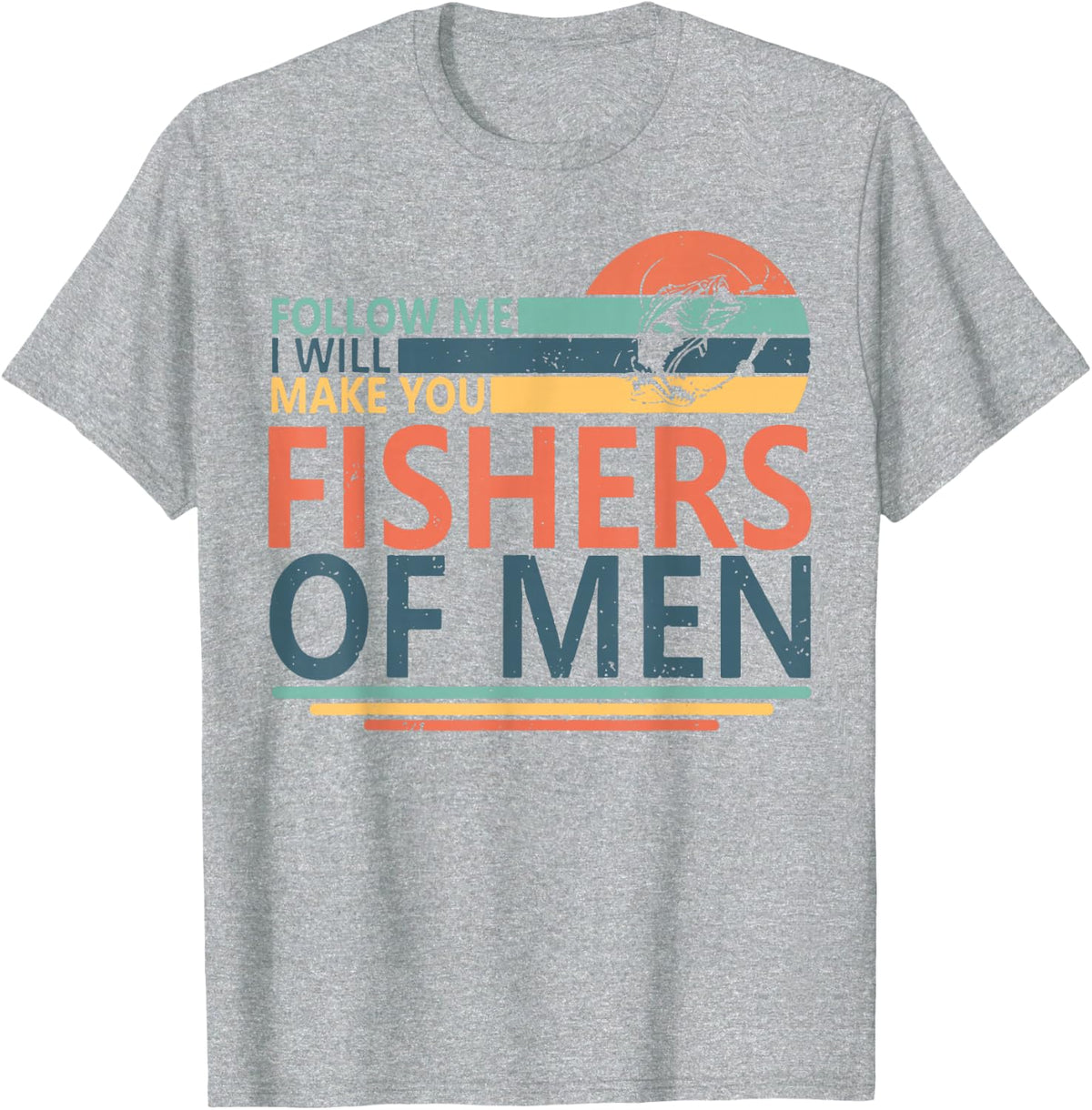 Follow Me I Will Make You Fishers Of Men T-Shirt - Heather Grey