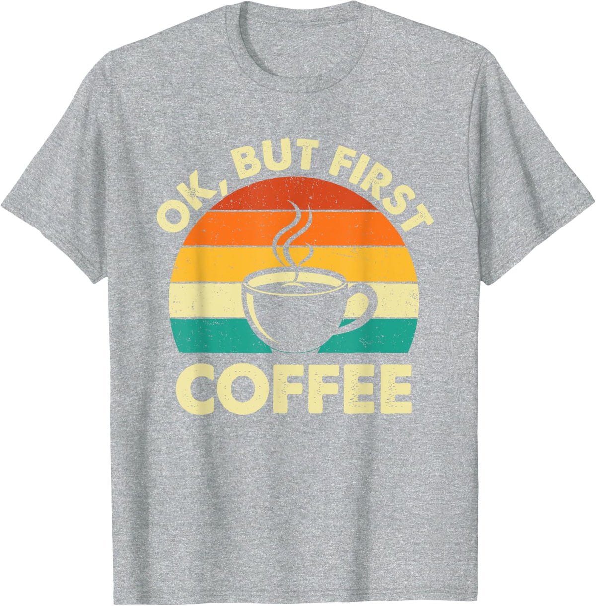 OK But First Coffee - Coffee Lover Caffeine Lover Breakfast T-Shirt - Heather Grey