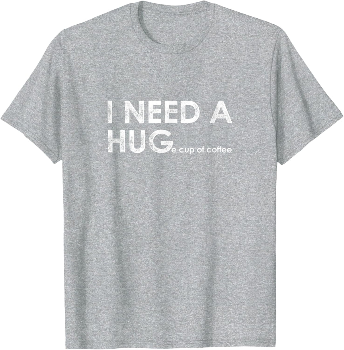 I Need a HUGE Funny Coffee Mug T-Shirt - Heather Grey