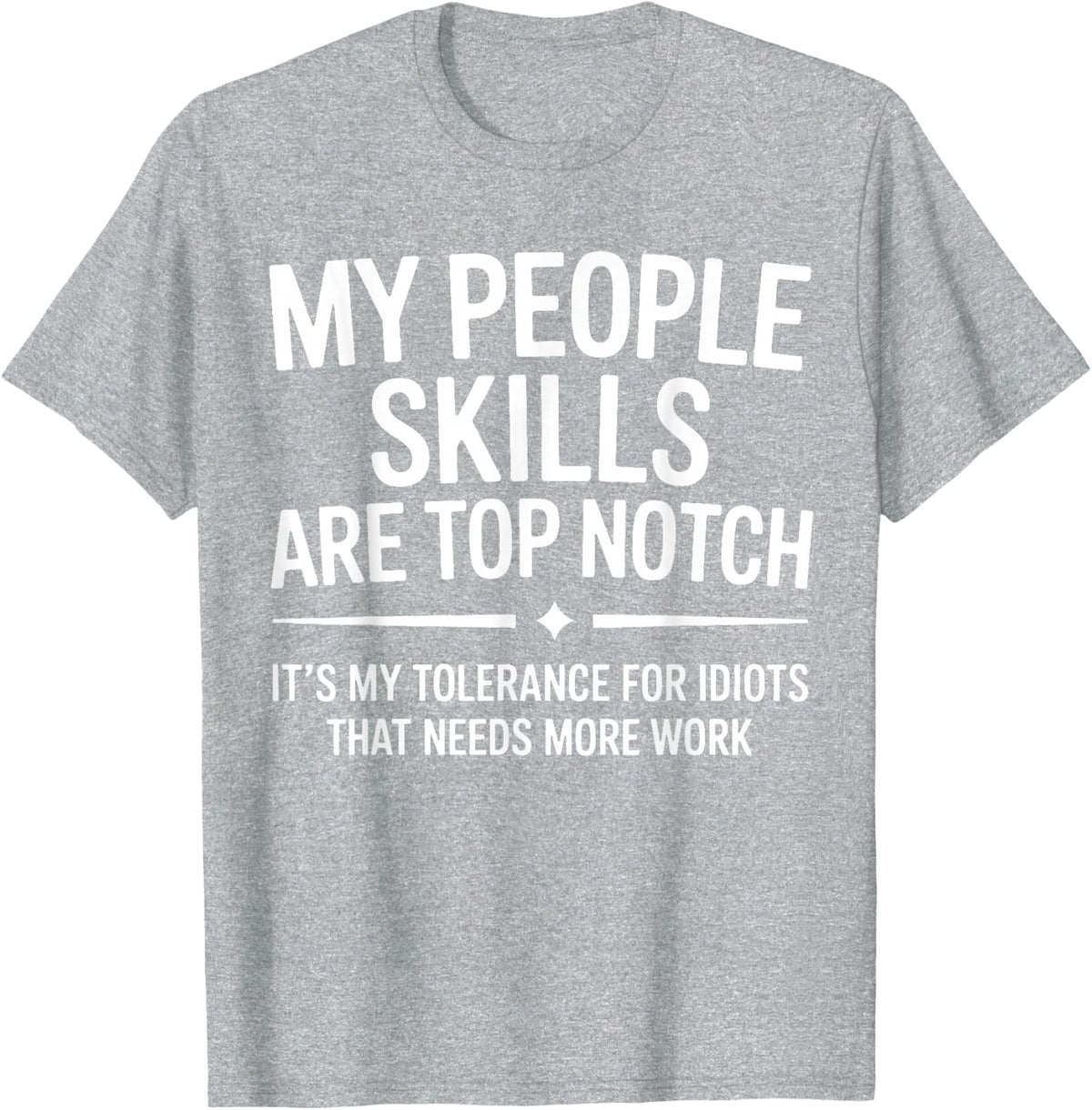 My People Skills are Top Notch Tolerance for Idiots T-Shirt - Heather Grey