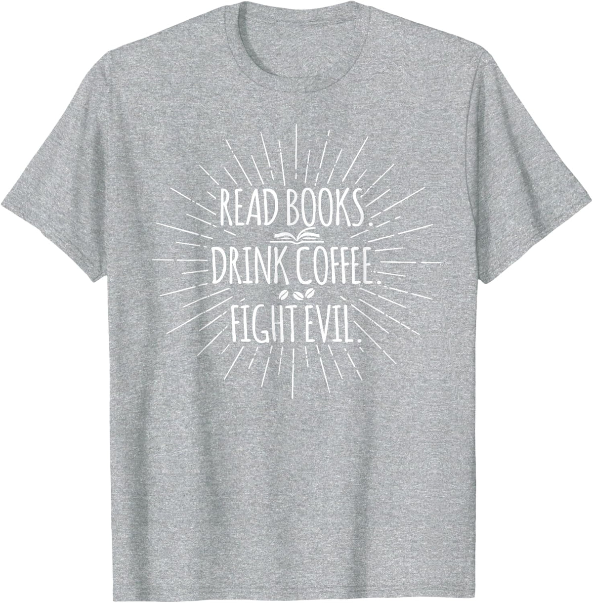 Read Books Drink Coffee Fight Evil Reading Bookworm T-Shirt - Heather Grey
