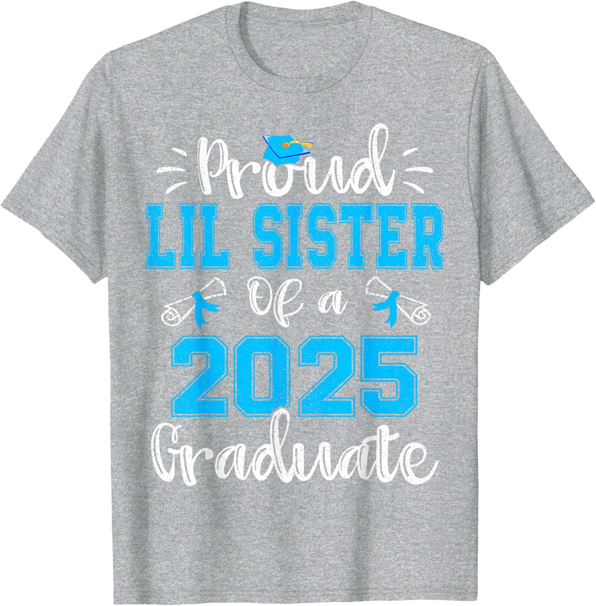 Proud Lil Sister of a 2025 Graduate Class of 2025 Senior 25 T-Shirt - Heather Grey