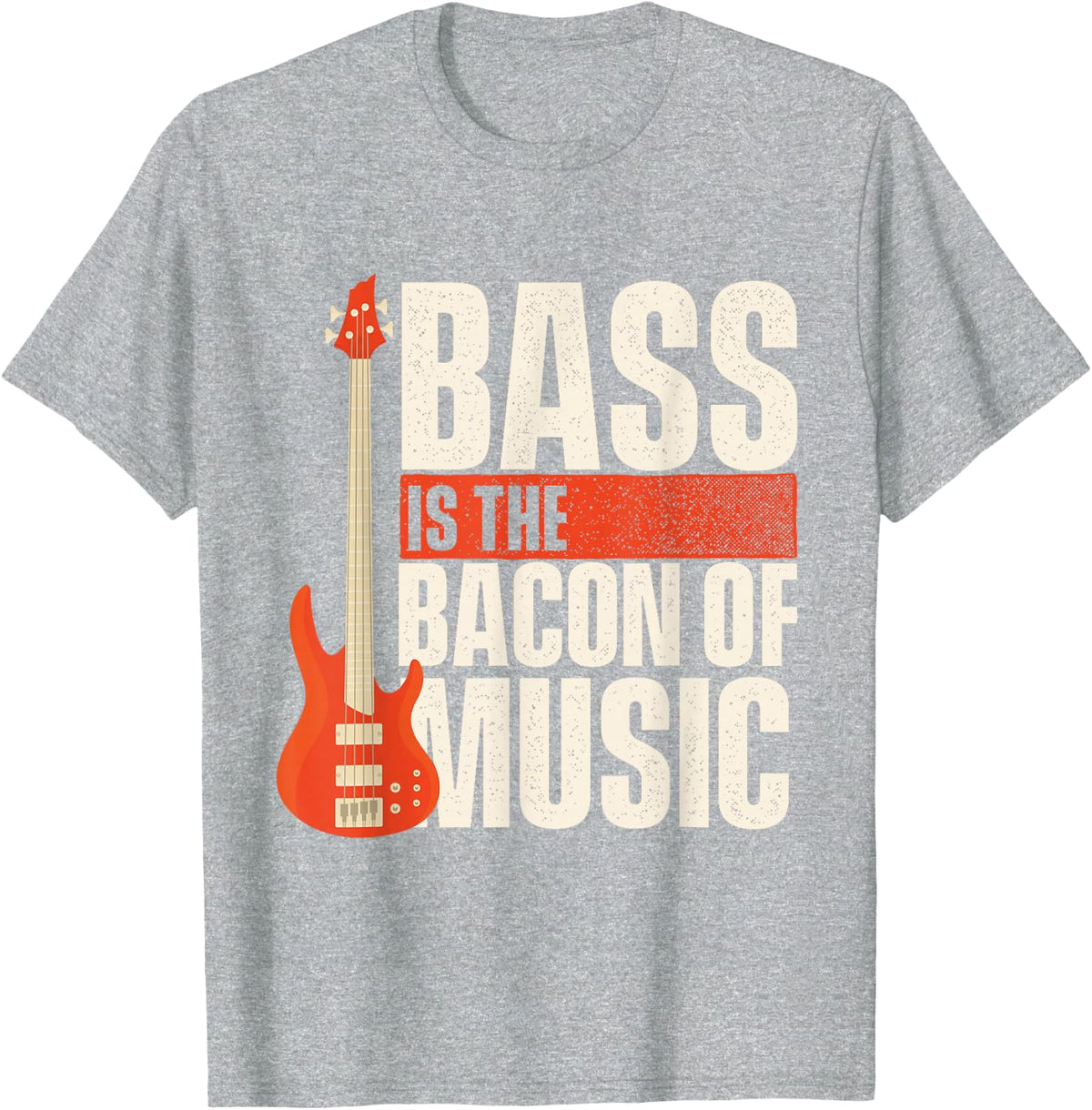 Bass Is The Bacon Of Music - Bassist Musician Bass Guitar T-Shirt - Heather Grey