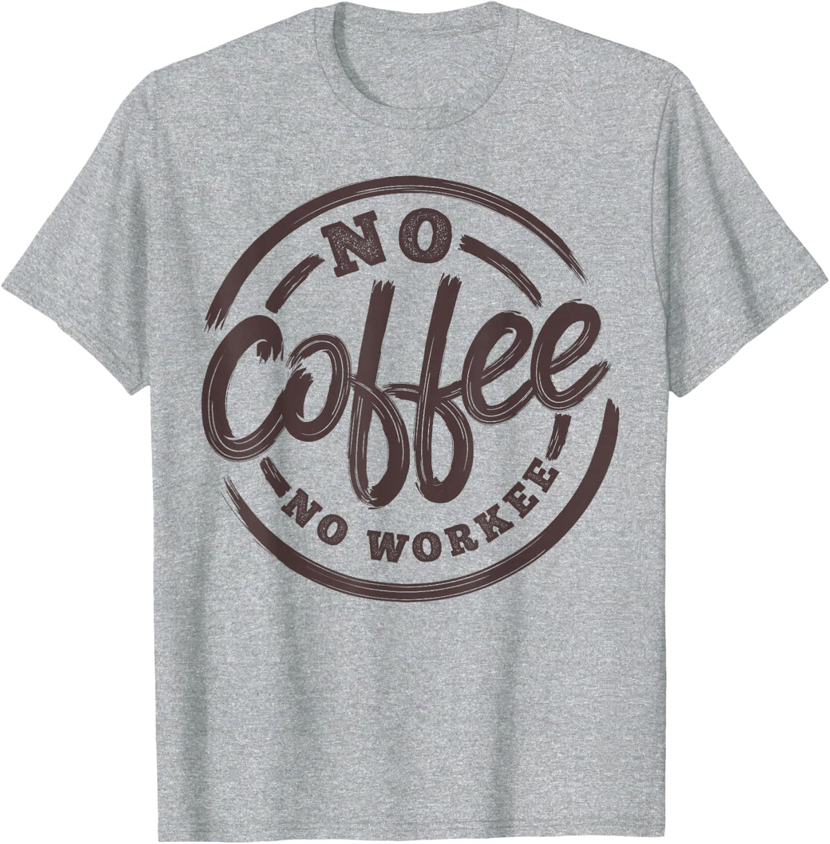 No Coffee No Workee Funny Coffee Shirt Saying Tee T-Shirt for Coffee Lovers Men Women - Heather Grey