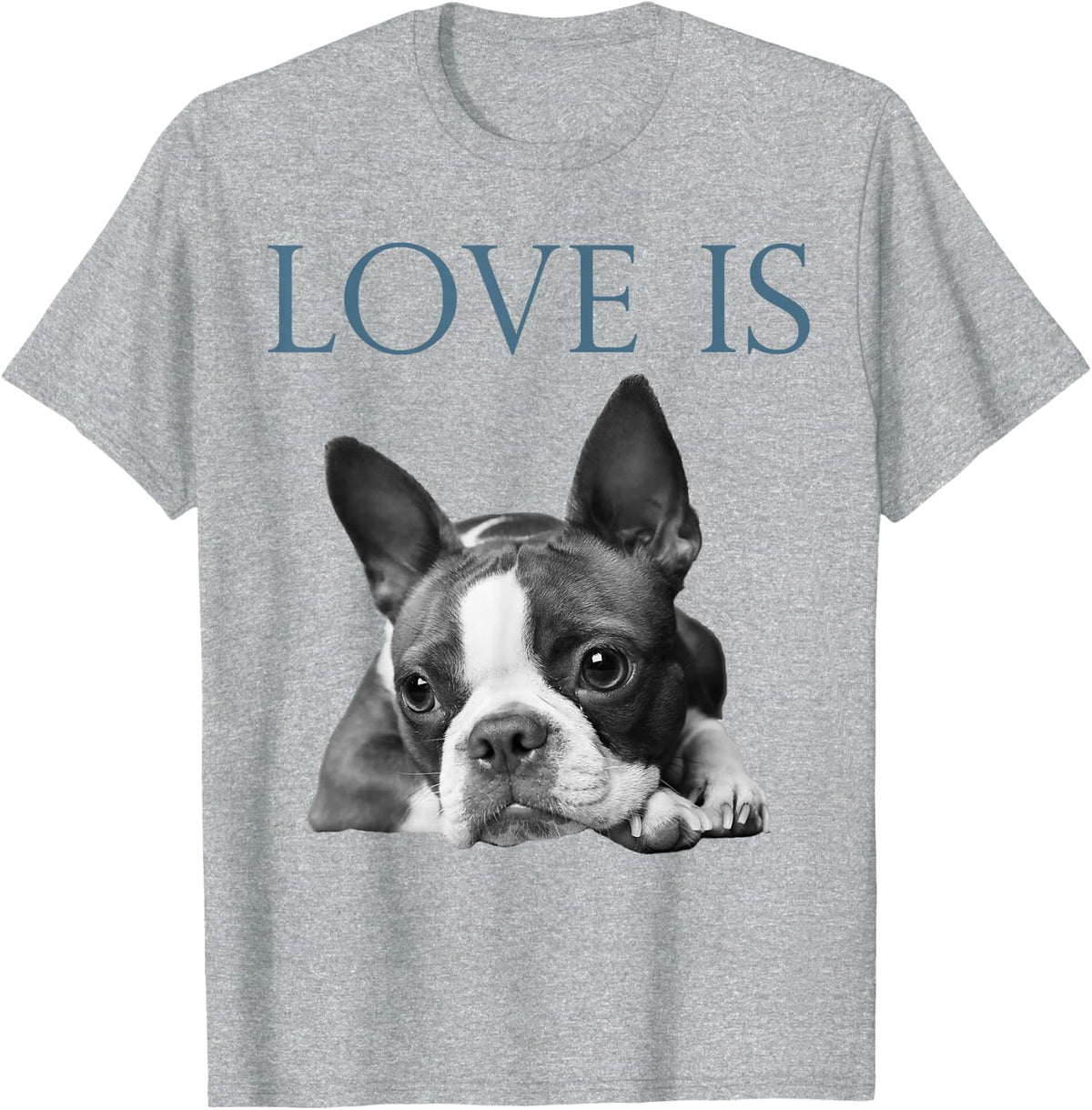 Love is Boston Terrier Bostie T-Shirt - Heather Grey