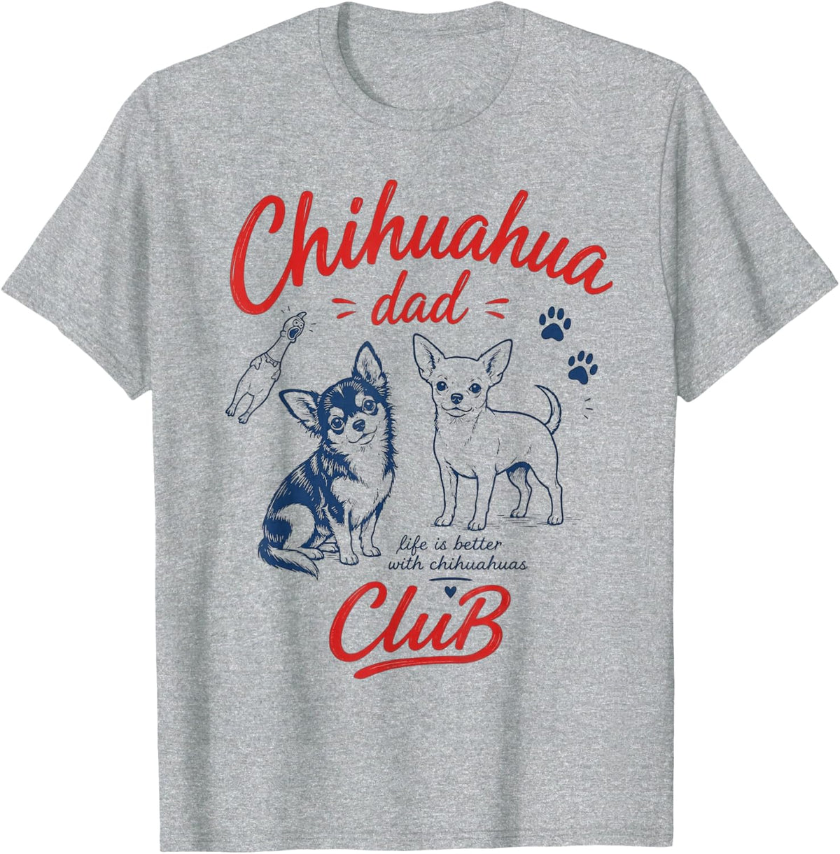 (ON Back) Chihuahua Dad Club Life is Better with Chihuahua T-Shirt - Heather Grey