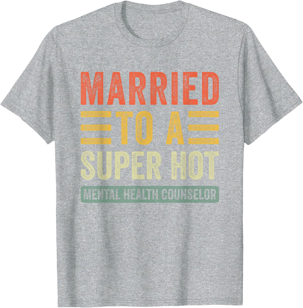 Married to a Super Hot Mental Health Counselor Husband Wife T-Shirt - Heather Grey