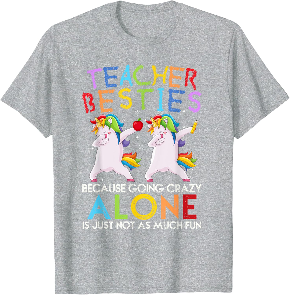 Teacher Besties Because Going Crazy Alone is Not Fun T-Shirt Tee for Teachers - Heather Grey