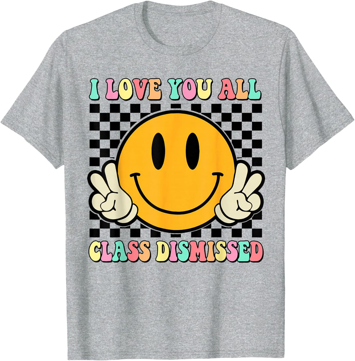 I Love You All Class Dismissed Last Day Of School Teacher T-Shirt Tee For Women Men Kids - Heather Grey