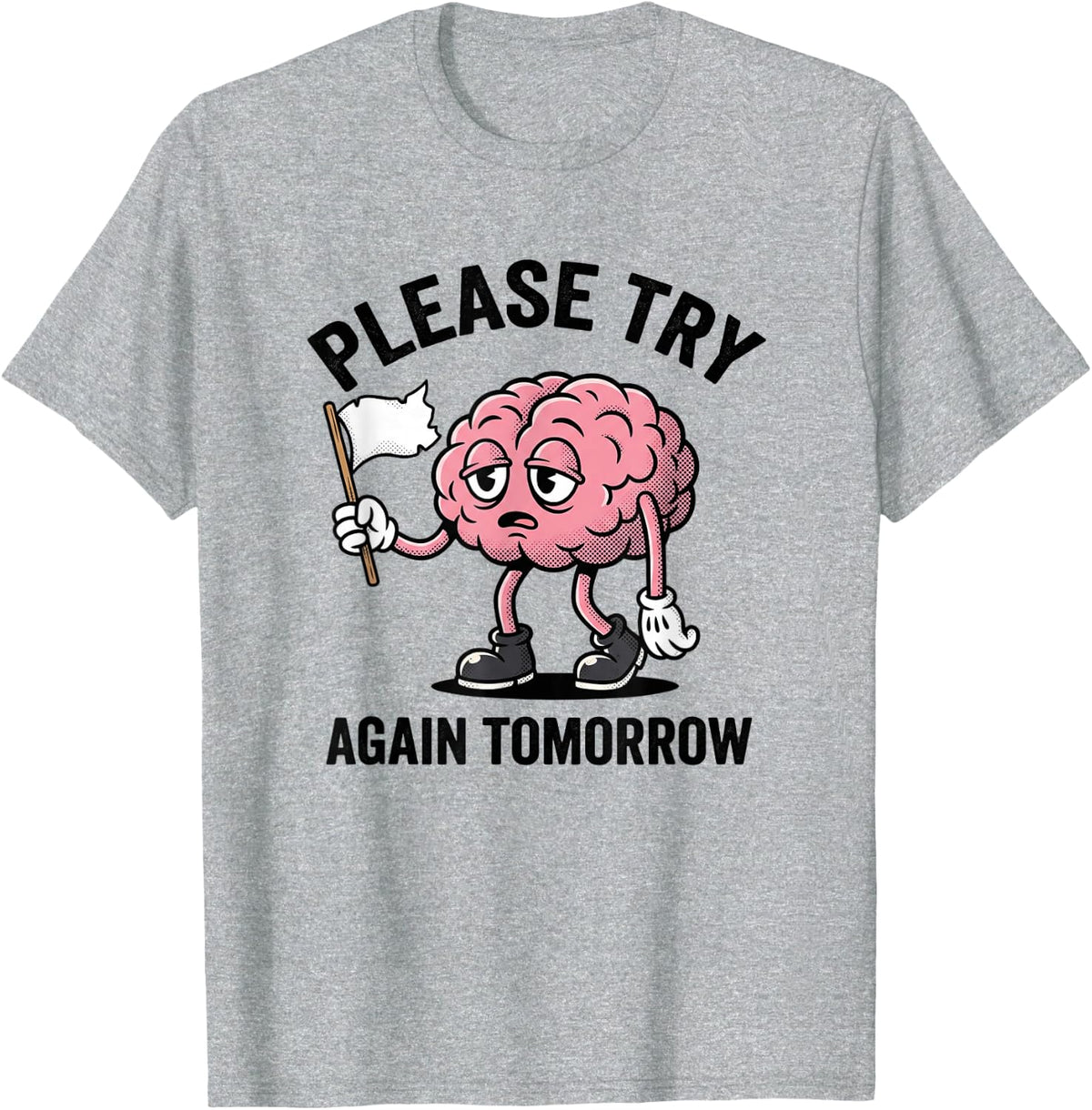 Please Try Again Tomorrow Funny Exhausted Brain Burnout T-Shirt - Heather Grey