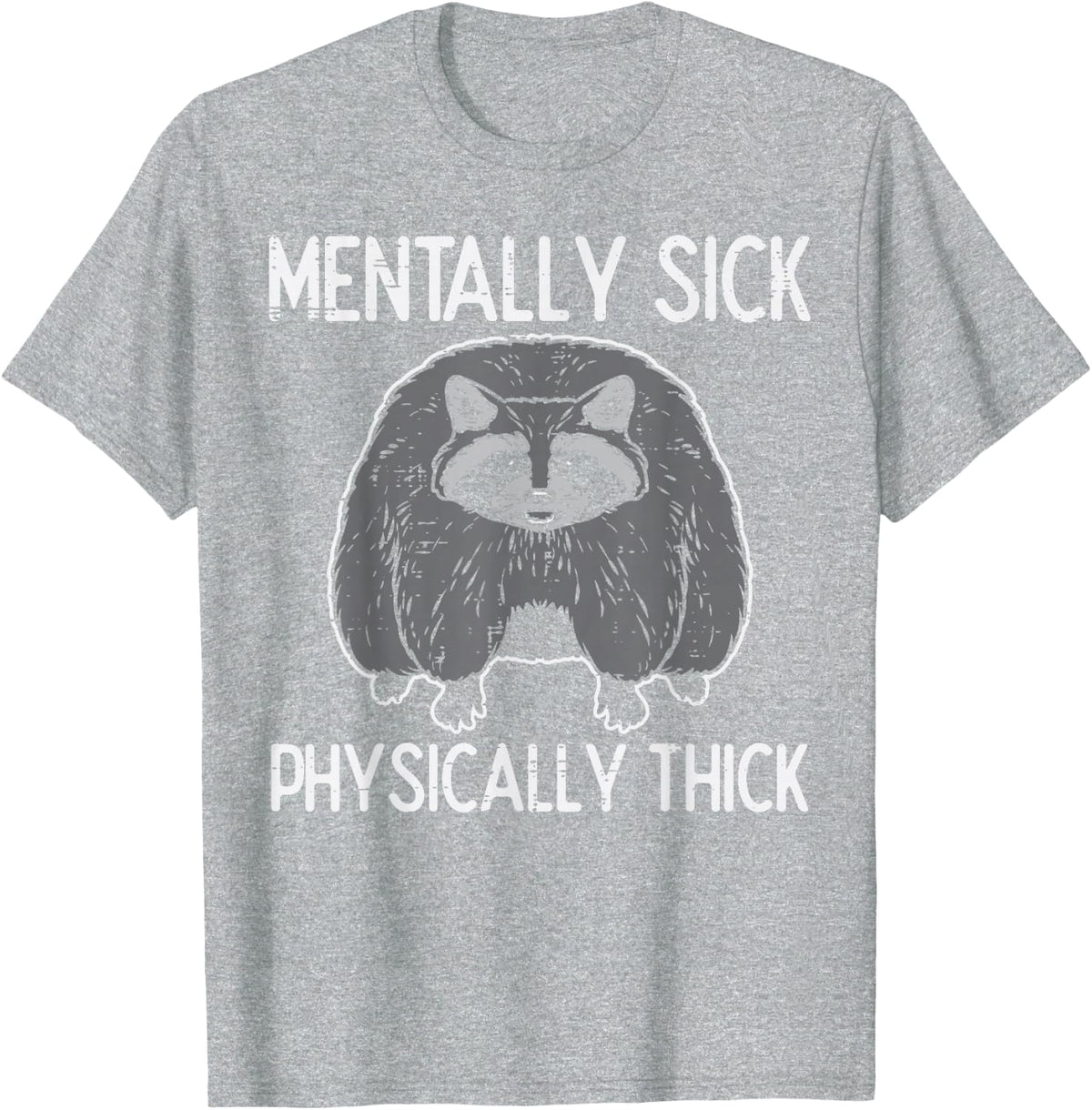 Raccoon Mentally Sick Physically Thick Funny Meme Men Women T-Shirt - Heather Grey