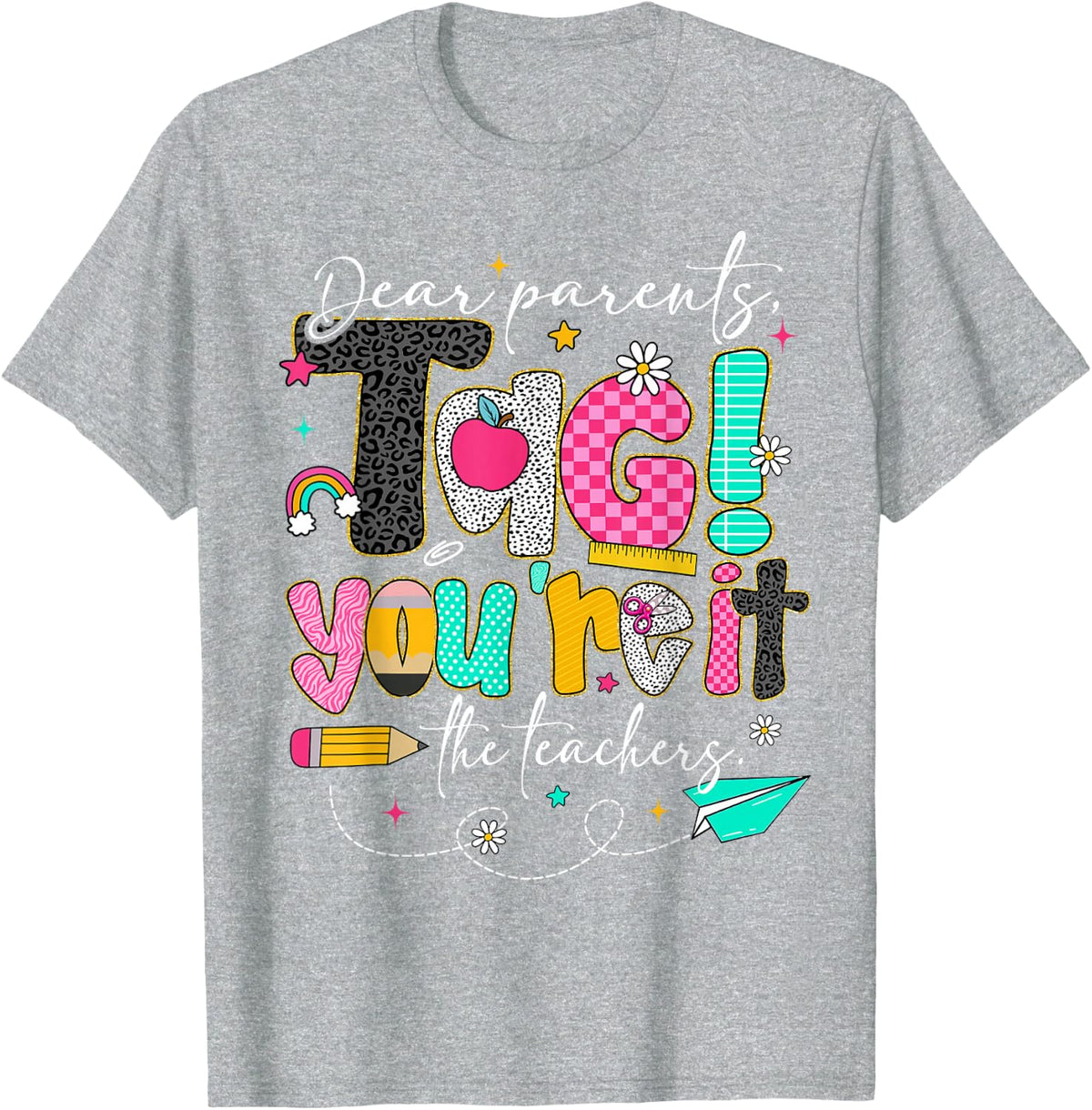 Dear Parents Tag You're It Last Day of School Teacher Shirt Tee T-Shirt for Men Women - Heather Grey