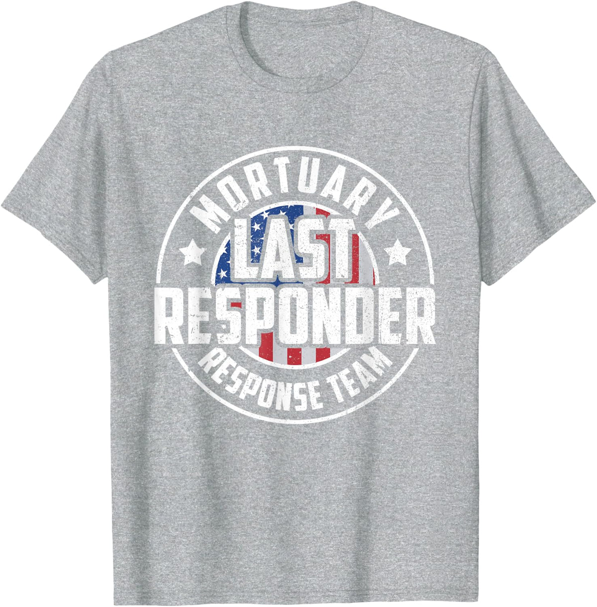 Mortuary Last Responder Response Team Funny Mortician T-Shirt - Heather Grey