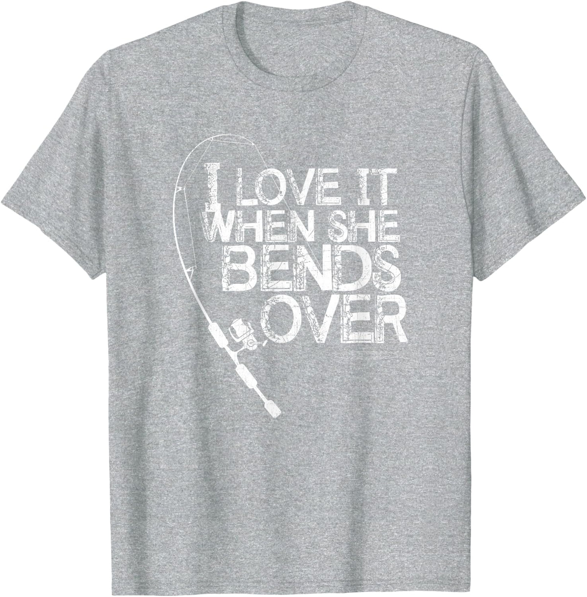 I Love it When She Bends Over - Funny Fishing Pole T-Shirt - Heather Grey