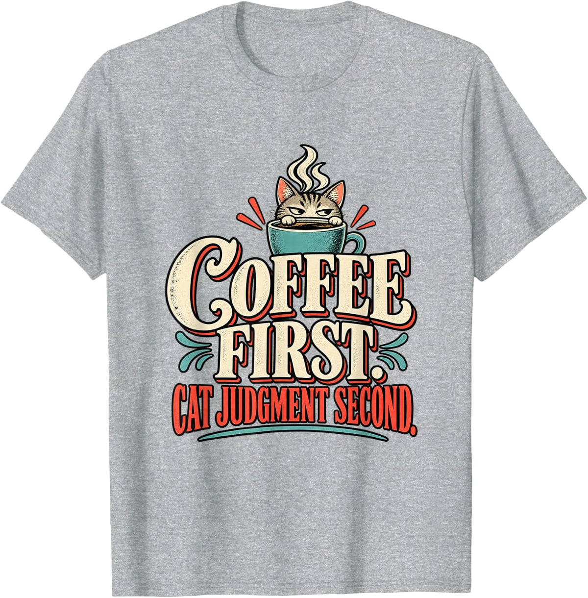 Coffee First Cat Judgment Second Funny Cat Coffee Lover T-Shirt - Heather Grey