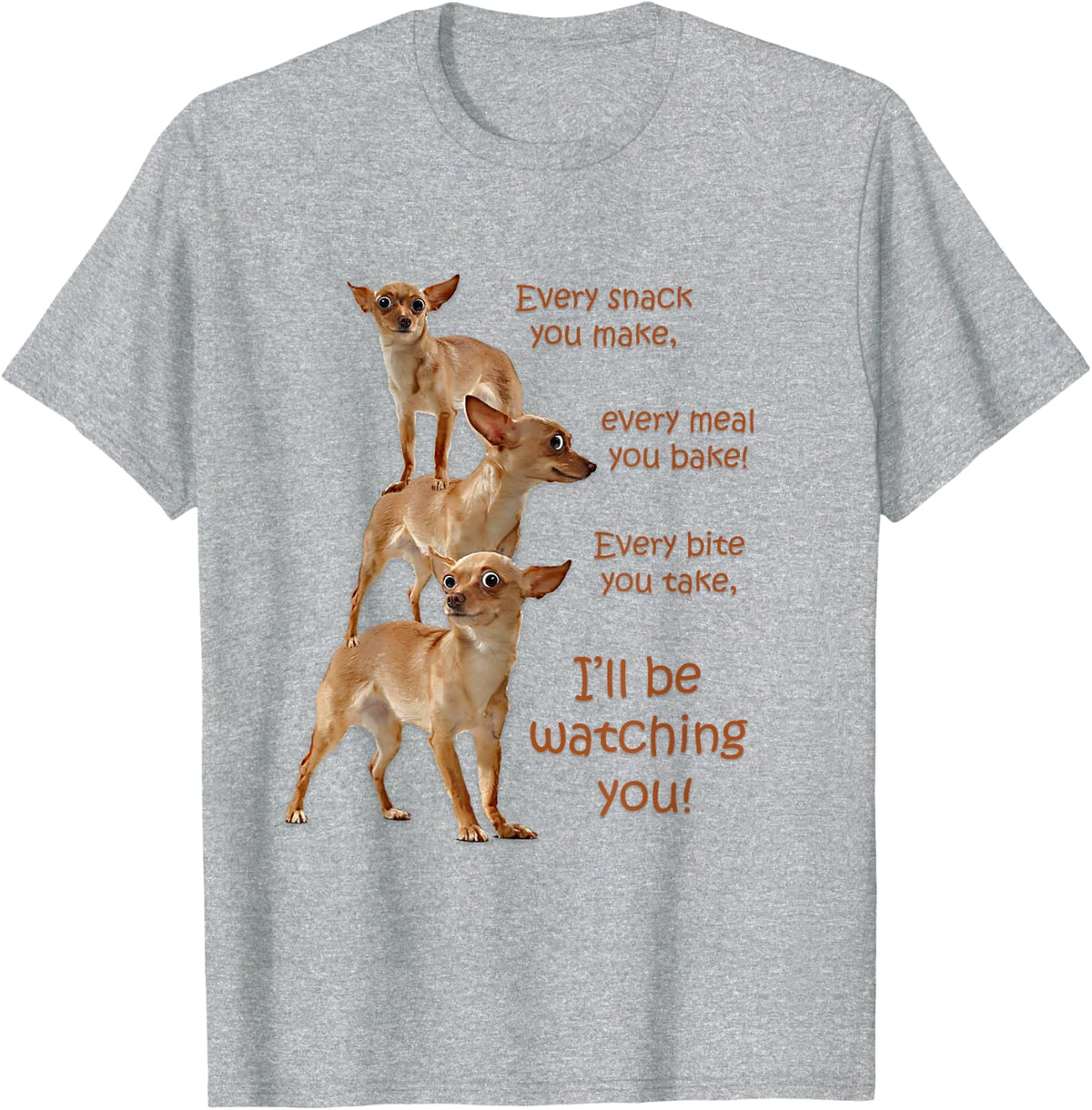 Every Bite You Take Hungry Dog T-Shirt, Funny Chihuahua Tee for Dog Moms and Dads - Heather Grey