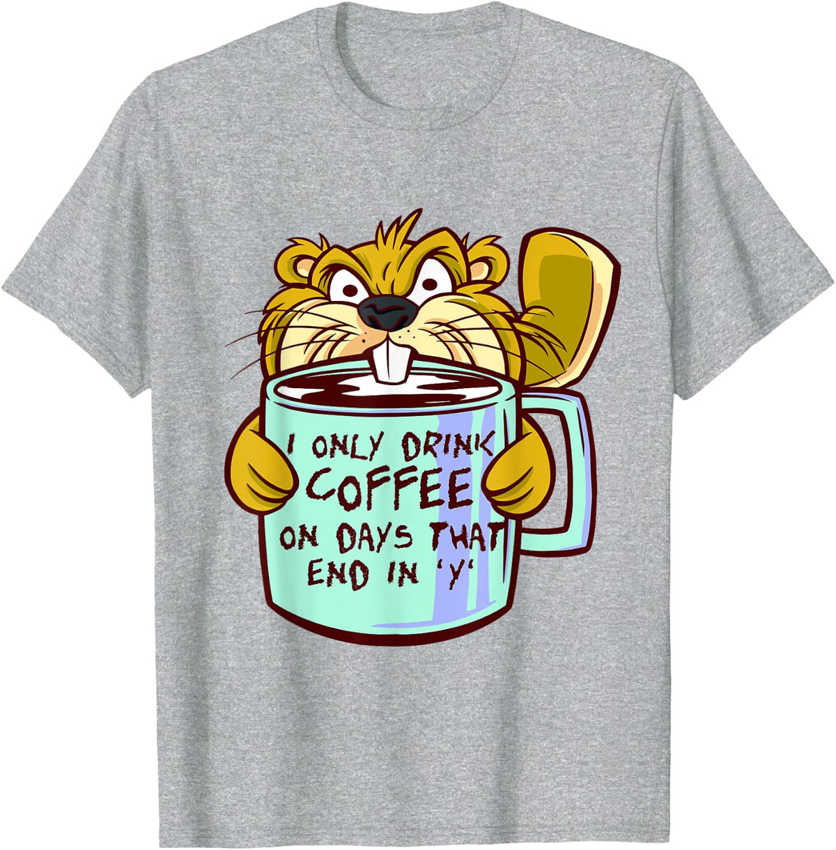 Coffee pun - I only drink coffee on days that end in y T-Shirt - Heather Grey
