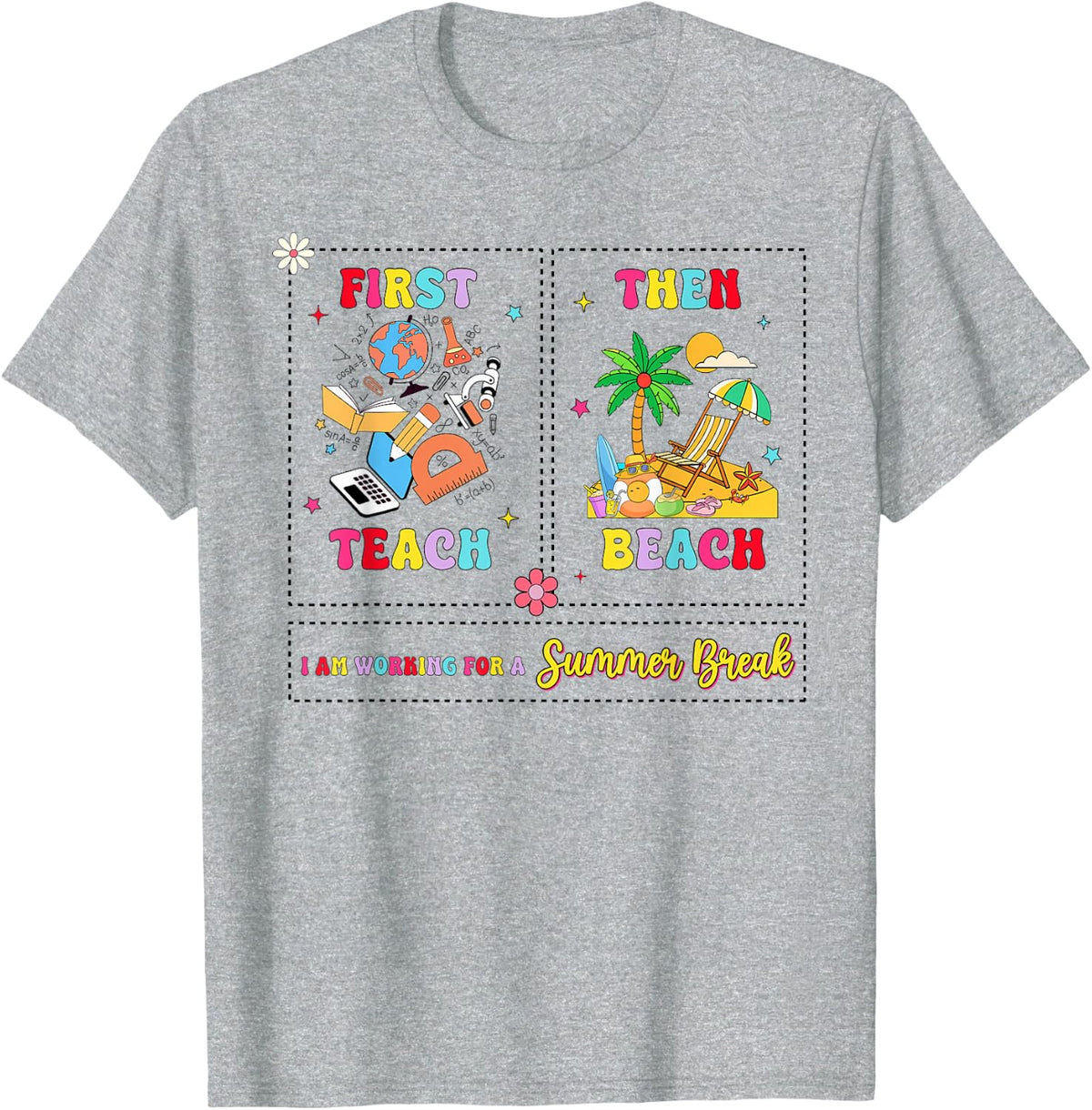 First Teach Then Beach I Am Working For A Summer Break Teach T-Shirt - Heather Grey