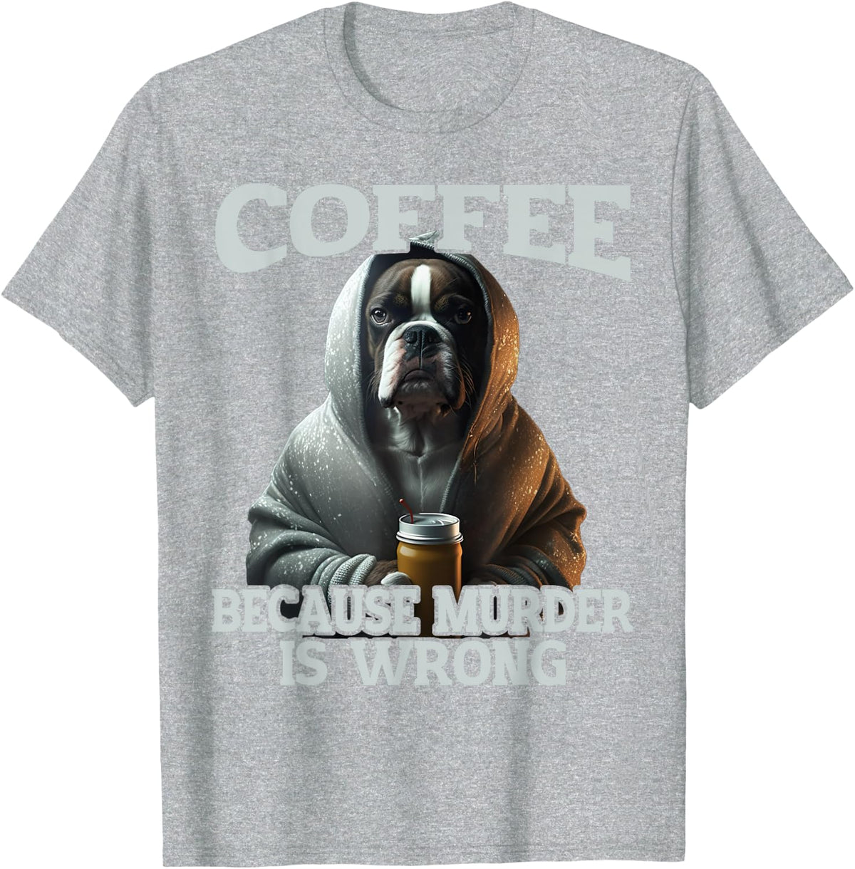Coffee Because Murder Is Wrong, Sarcastic Boxer Dog Grumpy Men Women T-Shirt - Heather Grey