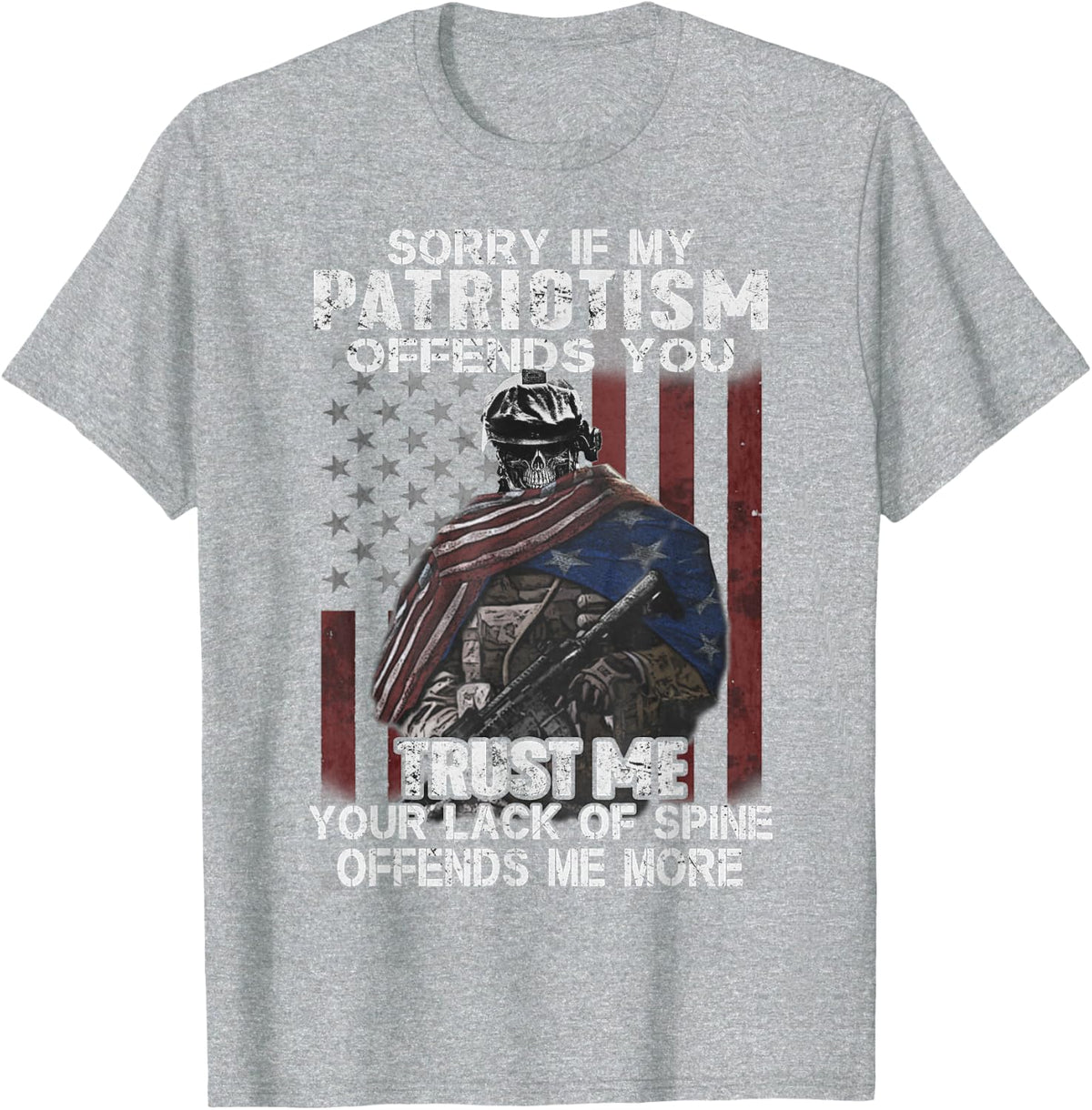 Sorry If My Patriotism Offends You, Veteran Atriotism Tee T-Shirt - Heather Grey